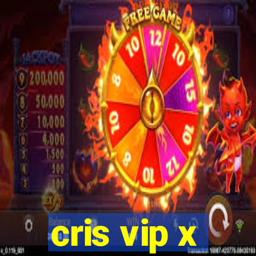 cris vip x